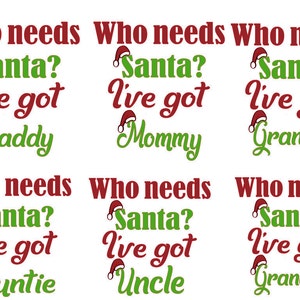 6 Family Members, Who Needs Santa I've Got Daddy, Mommy, Grandma, Grandpa, Auntie, Uncle, Instant Download image 2