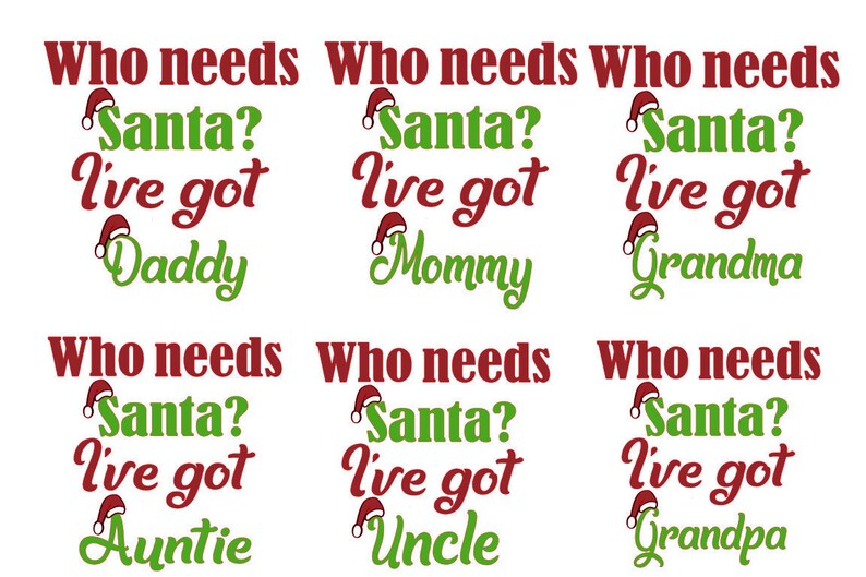 6 Family Members, Who Needs Santa I've Got Daddy, Mommy, Grandma, Grandpa, Auntie, Uncle, Instant Download image 2