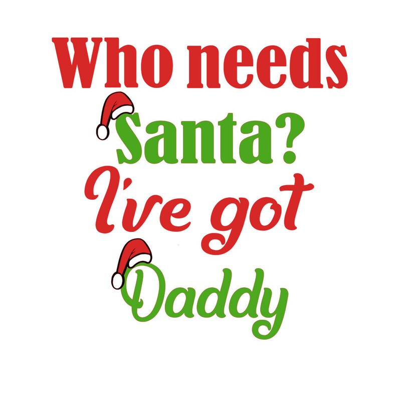 6 Family Members, Who Needs Santa I've Got Daddy, Mommy, Grandma, Grandpa, Auntie, Uncle, Instant Download image 3