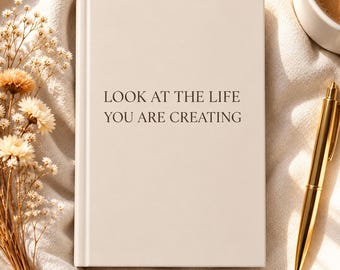 Personalized Hardcover Journal — Look at the Life You’re Creating, Lined Notebook