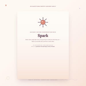 Pode incluir: Um cartão retangular com um ícone de sol e o texto 40 QUESTIONS WORTH ASKING EARLY, AN EARLY DATING CONVERSATION DECK, Spark, Better than small talk. Forty real questions to find out who they are, e WARM-UP GETTING REAL CHEMISTRY CHECK LOOKING AHEAD.