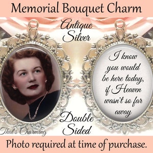 SALE! Memorial Bouquet Charm - Double-Sided Oval - Personalized with Photo - I know you would be here today - Gift for the Bride