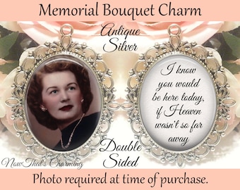 SALE! Memorial Bouquet Charm - Double-Sided Oval - Personalized with Photo - I know you would be here today - Gift for the Bride