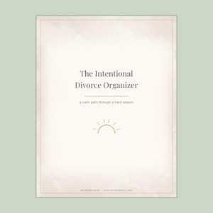 May include: A rectangular document with a light beige background and a sage green border. The text reads The Intentional Divorce Organizer, a calm path through a hard season, and Belladonna Digital Tools for Intentional Living, with a gold sun icon.