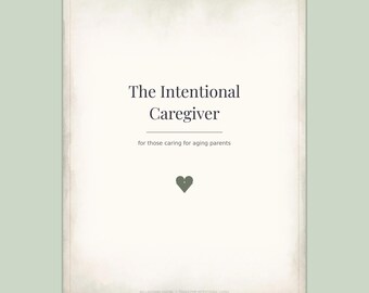 May include: A rectangular document with a light sage green border and a cream-colored center. The text reads The Intentional Caregiver, for those caring for aging parents, with a small dark green heart icon and Belladonna Digital text.
