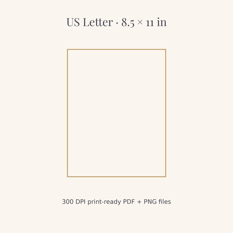 May include: A digital document template featuring a thin gold rectangular border on a cream background. The text reads US Letter 8.5 x 11 in at the top and 300 DPI print-ready PDF + PNG files at the bottom of the rectangular frame.