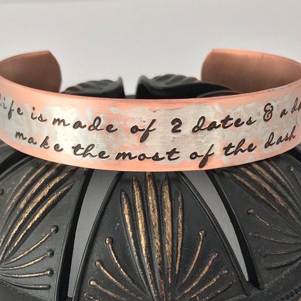 LIFE is made of 2 dates & a dash -- Make the MOST of the DASH, copper or brass hand stamped metal cuff bracelet, inspirational quote