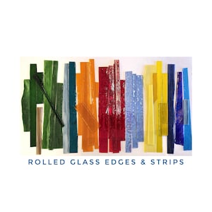 May include: Assortment of rolled glass edges and strips in various colors, including green, blue, orange, red, and yellow.  The glass pieces are arranged in rows on a white surface.  ROLLED GLASS EDGES & STRIPS is written in blue text below the glass pieces.