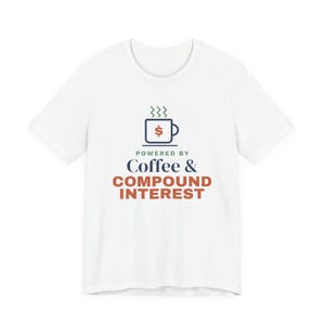 Coffee and Compound Interest Shirt, Funny Budget T-Shirt, Money Saving Gift, Personal Finance Tee, Unisex Comfort Cotton image 1
