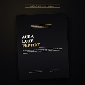 May include: A black digital document cover titled AURA LUXE PEPTIDE in white and gold text. It includes the phrases INSTANT DIGITAL DOWNLOAD, NO FLUFF, NO GATEKEEPING, and a subtitle about a field guide to peptides, research, results, and edition one.