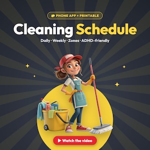 May include: A digital cleaning schedule graphic featuring the text Phone App + Printable, Cleaning Schedule, Daily, Weekly, Zones, ADHD-friendly, and Watch the video. A cartoon character wears a red cap, teal apron, and yellow gloves, holding a mop.