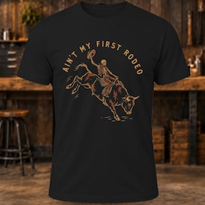 Ain't My First Rodeo T-Shirt – Men's Western Bull Riding Shirt