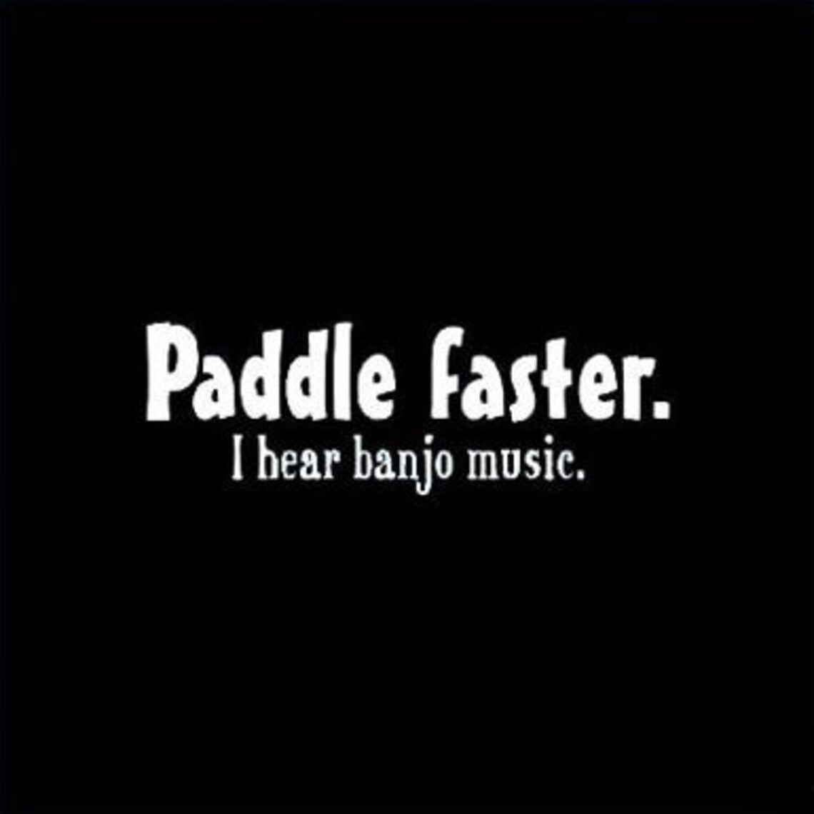 Paddle Faster I Hear Banjo Music New T Shirt S M L XL 2X 3X Etsy
