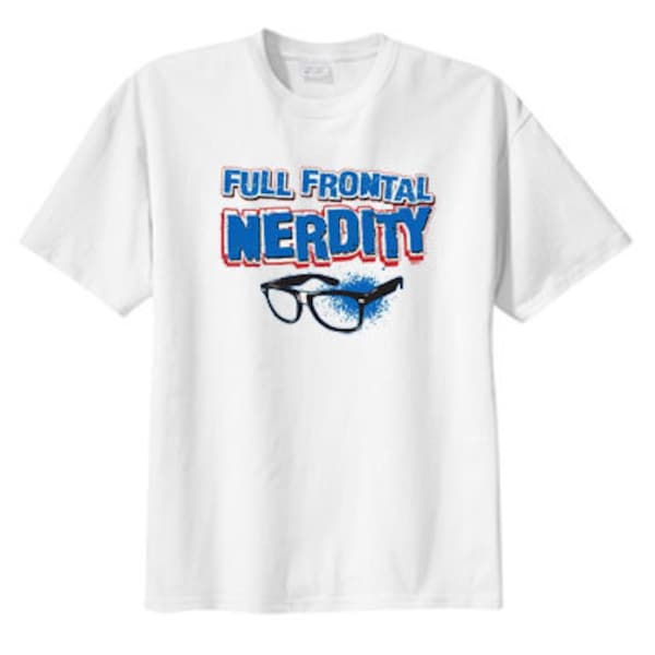 Full Frontal Nerdity New T Shirt  S M L XL 2X 3X 4X 5X Geek Nerd Fun Gifts Events Big Sizes Free Ship USA