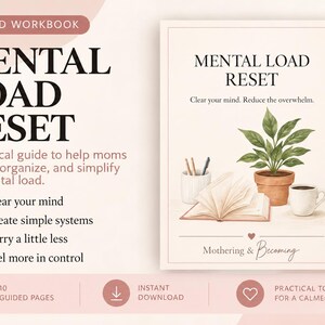 May include: A guided workbook titled Mental Load Reset with text reading Clear your mind. Reduce the overwhelm. The cover features an illustration of a potted plant, an open book, a cup of coffee, and a pencil holder. Text includes Mothering & Becoming.