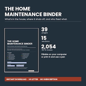 May include: A dark blue digital home maintenance binder template featuring white text. It includes 39 pages, 15 sections, and 2,054 fill-in boxes. The text reads: THE HOME MAINTENANCE BINDER, What's in the house, where it shuts off, and who fixed what.