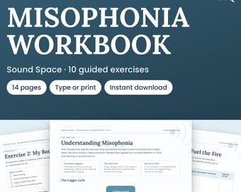May include: A printable and fillable PDF Misophonia Workbook with 14 pages and 10 guided exercises. The document features text including Understanding Misophonia, The Trigger Cycle, and Exercise 2: My Body, presented in a clean, white layout.
