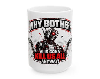 ¿Para qué molestarse? - ¡La IA nos va a matar a todos de todos modos! / Taza de café divertida sobre IA / Especies binarias
