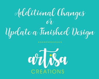 Need Additional Changes, Add a picture - UPDATE a Finished Design - Need a last minute change - Color, Size, Date, place or time Change