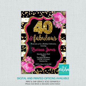 May include: A black and white striped background with gold glitter confetti. A pink and gold frame surrounds the text "40 & fabulous". The text "Please join us for a Birthday Celebration honouring Luciana James" is below the frame. The date, time, location, and RSVP information are listed below the text. The text "artisa CREATIONS" is in the bottom right corner. The text "DIGITAL AND PRINTED OPTIONS AVAILABLE PRINT & SHIP SERVICE SOLD SEPARATELY (Please read details on description section below)" is at the bottom of the invitation.