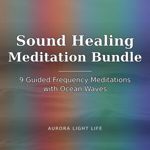 Pode incluir: Um gráfico digital com um fundo de gradiente arco-íris apresentando o texto branco Sound Healing Meditation Bundle, 9 Guided Frequency Meditations with Ocean Waves, e o nome da marca AURORA LIGHT LIFE na parte inferior da imagem.