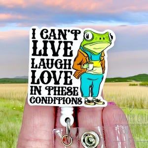 I Can’t Live Laugh Love In These Conditions Badge Reel, Sarcasm Badge Reel, Funny Badge Reel, Nurse Badge Reel, Medical Badge Reel, Badge Re