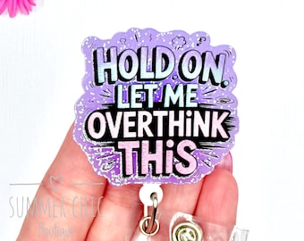 Hold On Let Me Overthink This Badge Reel, Funny Badge Reel, Nurse Id Holder