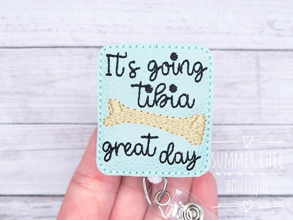 It's Going Tibia Great Day Badge Reel, Badge Reel, Medical Badge Reel,  Nurse Badge Reel, RN Badge Reel, Medical Badge Reel, Ortho Badge Reel 