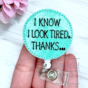 I Know I Look Tired Thanks Badge Reel, Sarcastic Badge Reel, Medical Badge Reel, Nurse Badge Reel, Sarcasm Badge Reel, Funny Badge Reel