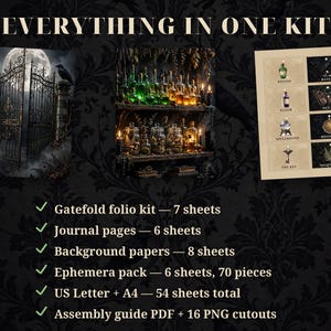 May include: A digital craft kit titled EVERYTHING IN ONE KIT featuring images of a gothic gate, potion bottles, and labels. The list includes: Gatefold folio kit 7 sheets, Journal pages 6 sheets, Background papers 8 sheets, Ephemera pack 6 sheets 70 pieces, US Letter + A4 54 sheets total, Assembly guide PDF + 16 PNG cutouts.
