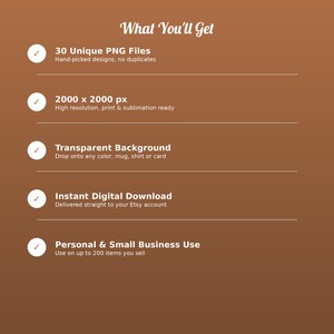 May include: A brown digital information graphic titled What You'll Get, listing five features: 30 Unique PNG Files, 2000 x 2000 px resolution, Transparent Background, Instant Digital Download, and Personal & Small Business Use.