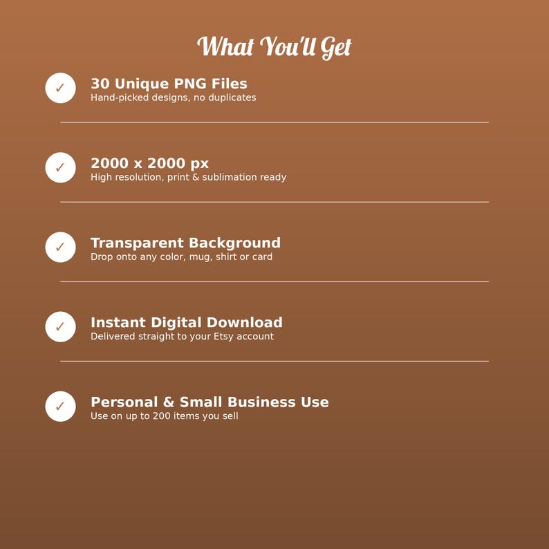 May include: A brown digital information graphic titled What You'll Get, listing five features: 30 Unique PNG Files, 2000 x 2000 px resolution, Transparent Background, Instant Digital Download, and Personal & Small Business Use.