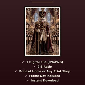 May include: A digital file featuring a nutcracker in a deep red and gold uniform with a tall hat, standing in a grand hall. Text includes WHAT'S INCLUDED, 1 Digital File (JPG/PNG), 2:3 Ratio, Print at Home or Any Print Shop, Frame Not Included, Instant Download.
