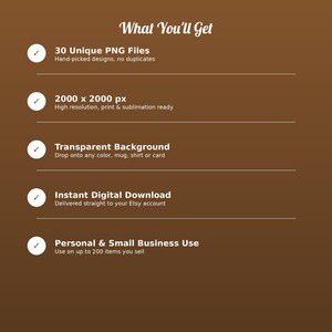 May include: A brown digital information graphic titled What You'll Get, listing five features: 30 Unique PNG Files, 2000 x 2000 px resolution, Transparent Background, Instant Digital Download, and Personal & Small Business Use terms.