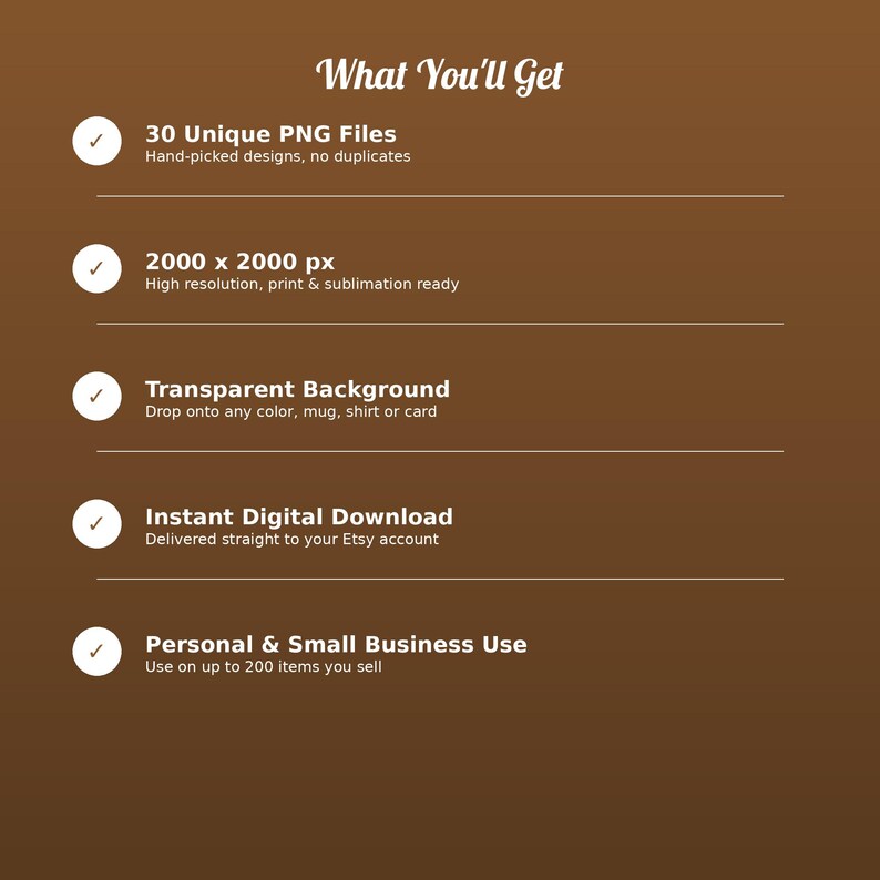 May include: A brown digital information graphic titled What You'll Get, listing five features: 30 Unique PNG Files, 2000 x 2000 px resolution, Transparent Background, Instant Digital Download, and Personal & Small Business Use terms.