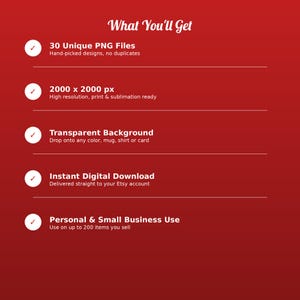 May include: A red digital graphic with white text titled What You'll Get. It lists 30 Unique PNG Files, 2000 x 2000 px resolution, Transparent Background, Instant Digital Download, and Personal & Small Business Use with white checkmarks.