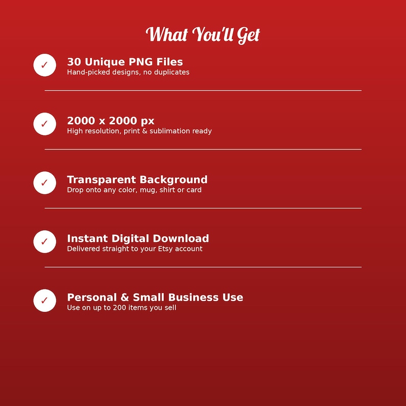 May include: A red digital graphic with white text titled What You'll Get. It lists 30 Unique PNG Files, 2000 x 2000 px resolution, Transparent Background, Instant Digital Download, and Personal & Small Business Use with white checkmarks.