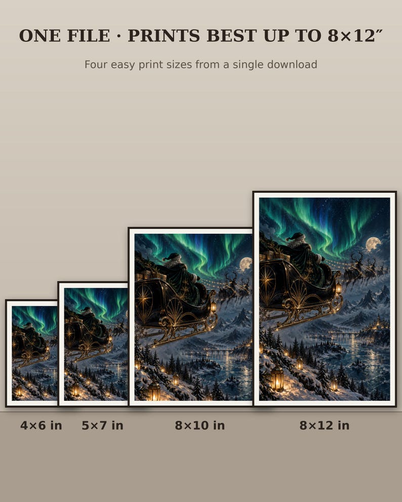 May include: A digital art print file featuring Santa in a sleigh pulled by reindeer over a snowy landscape with aurora borealis. Text reads: ONE FILE &middot; PRINTS BEST UP TO 8x12&rdquo; and Four easy print sizes from a single download, 4x6 in, 5x7 in, 8x10 in, 8x12 in.