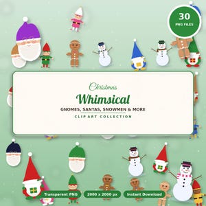 May include: A digital clip art collection featuring 30 PNG files of Christmas characters including Santas, gnomes, snowmen, and gingerbread figures. The central text reads Christmas Whimsical GNOMES, SANTAS, SNOWMEN & MORE CLIP ART COLLECTION.