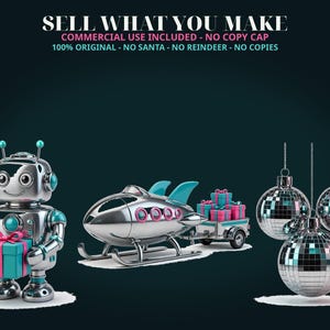 May include: A silver robot holding a teal gift box, a silver rocket-shaped sled pulling a trailer filled with gifts, and three hanging disco ball ornaments. Text reads: SELL WHAT YOU MAKE, COMMERCIAL USE INCLUDED - NO COPY CAP, 100% ORIGINAL - NO SANTA - NO REINDEER - NO COPIES.