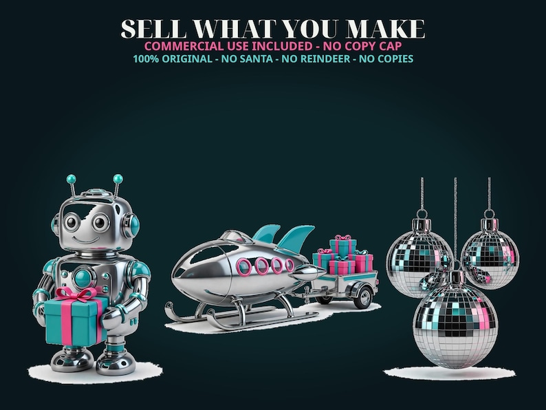 May include: A silver robot holding a teal gift box, a silver rocket-shaped sled pulling a trailer filled with gifts, and three hanging disco ball ornaments. Text reads: SELL WHAT YOU MAKE, COMMERCIAL USE INCLUDED - NO COPY CAP, 100% ORIGINAL - NO SANTA - NO REINDEER - NO COPIES.