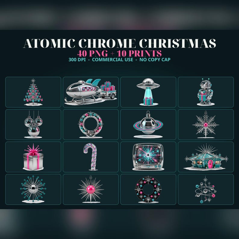May include: A digital collection titled ATOMIC CHROME CHRISTMAS 40 PNG + 10 PRINTS 300 DPI - COMMERCIAL USE - NO COPY CAP featuring sixteen chrome and pink holiday icons including a tree, spaceship, robot, ornaments, gifts, and a retro television.