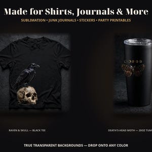 May include: A black t-shirt featuring a raven perched on a skull and a black 20oz tumbler with a death's-head moth and moon phase graphic. Text reads: Made for Shirts, Journals & More, Sublimation, Junk Journals, Stickers, Party Printables.