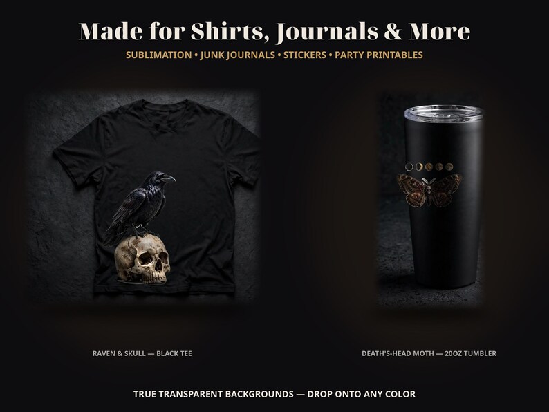 May include: A black t-shirt featuring a raven perched on a skull and a black 20oz tumbler with a death's-head moth and moon phase graphic. Text reads: Made for Shirts, Journals & More, Sublimation, Junk Journals, Stickers, Party Printables.