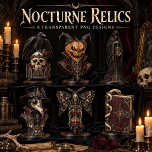 May include: A digital collection titled Nocturne Relics 6 Transparent PNG Designs featuring six gothic illustrations: a raven on a skull, a pumpkin creature, a hooded figure with a lantern, a plague doctor, a moth skeleton, and a serpent book.