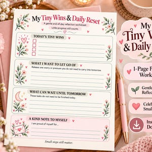 May include: A printable worksheet titled My Tiny Wins & Daily Reset with sections for Today's Tiny Wins, What I Want to Let Go Of, What Can Wait Until Tomorrow, and A Kind Note to Myself, decorated with pink floral and heart illustrations.