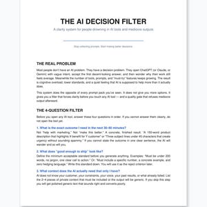 May include: A white digital document titled THE AI DECISION FILTER. It outlines a clarity system for AI users, featuring sections on The Real Problem and The 4-Question Filter, which includes numbered steps for defining outcomes and quality standards.