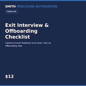 May include: A dark blue digital template titled Exit Interview & Offboarding Checklist by Smith Precision Automation. The text reads: Capture honest feedback and never miss an offboarding step. The document is presented as a professional resource.