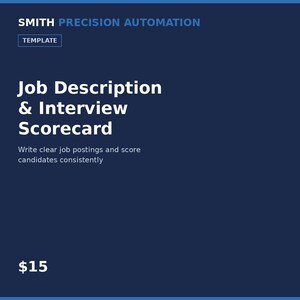 May include: A dark blue digital template titled Smith Precision Automation Job Description & Interview Scorecard, featuring white text that reads Write clear job postings and score candidates consistently, with the price of $15 at the bottom.