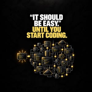 May include: A black graphic featuring the white and yellow text IT SHOULD BE EASY. UNTIL YOU START CODING. Below the text is a complex network of glowing yellow and white icons representing code windows, a database, a gear, and cloud computing symbols.